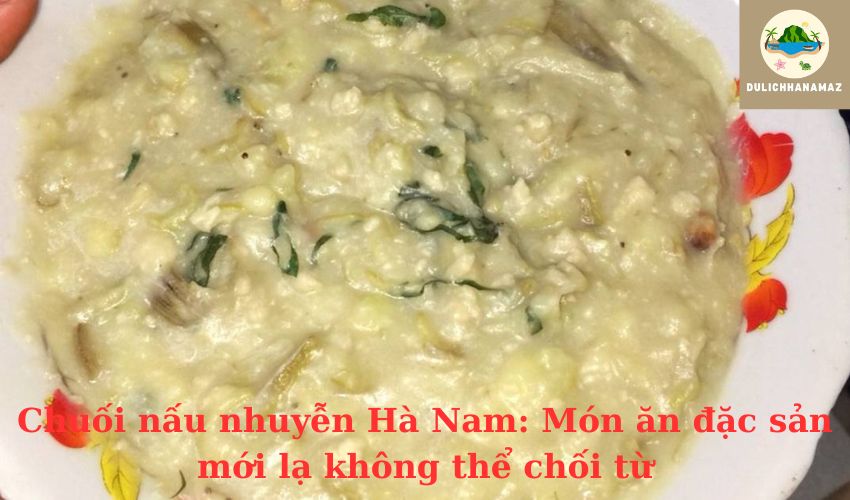 Read more about the article Chuối nấu nhuyễn Hà Nam: Món ăn đặc sản mới lạ không thể chối từ