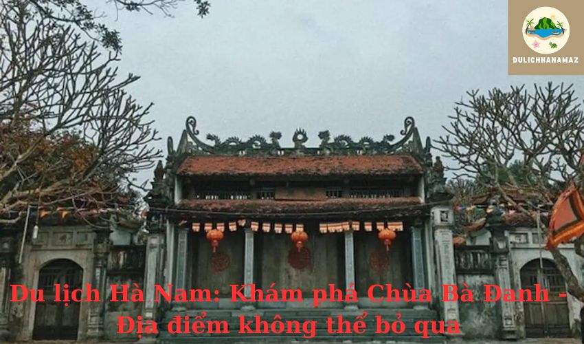 Read more about the article Du lịch Hà Nam: Khám phá Chùa Bà Đanh – Địa điểm không thể bỏ qua