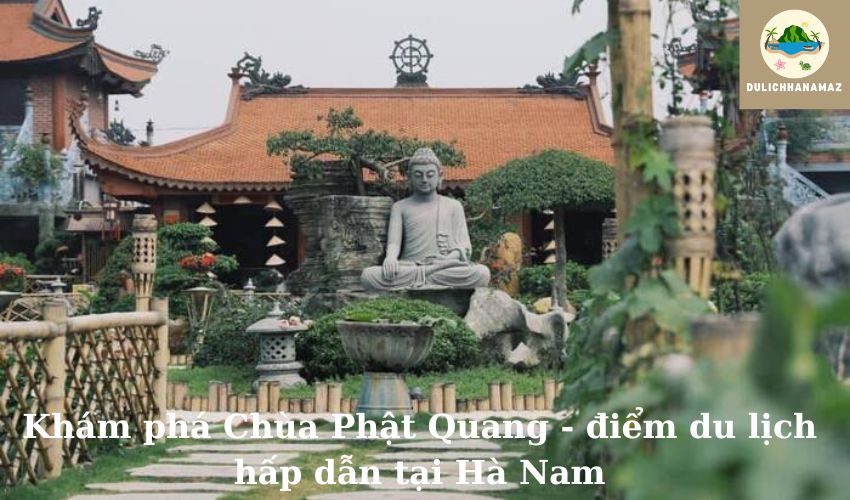 Read more about the article Khám phá Chùa Phật Quang – điểm du lịch hấp dẫn tại Hà Nam