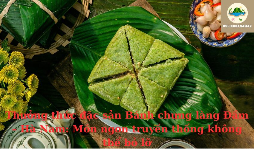 Read more about the article Thưởng thức đặc sản Bánh chưng làng Đầm – Hà Nam: Món ngon truyền thống không thể bỏ lỡ