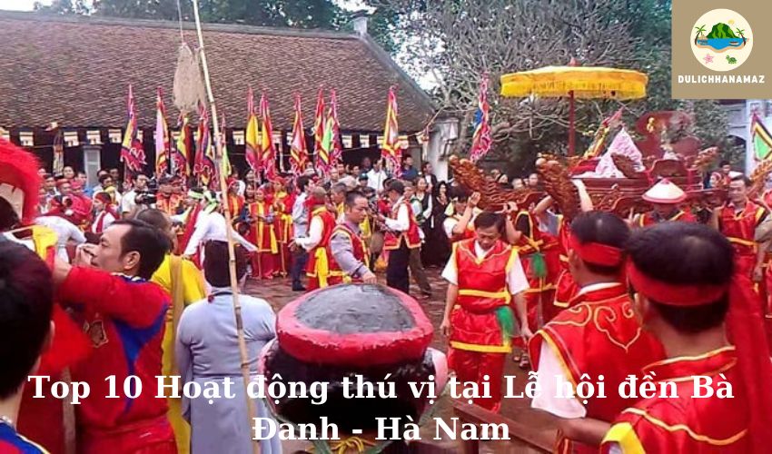 Read more about the article Top 10 Hoạt động thú vị tại Lễ hội đền Bà Đanh – Hà Nam