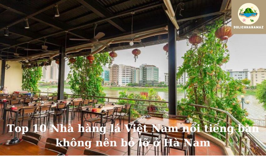 Read more about the article Top 10 Nhà hàng lá Việt Nam nổi tiếng bạn không nên bỏ lỡ ở Hà Nam