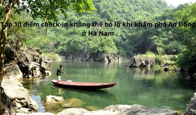 Read more about the article Top 10 điểm check-in không thể bỏ lỡ khi khám phá Ao Đông ở Hà Nam