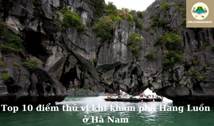 Read more about the article Top 10 điểm thú vị khi khám phá Hang Luồn ở Hà Nam