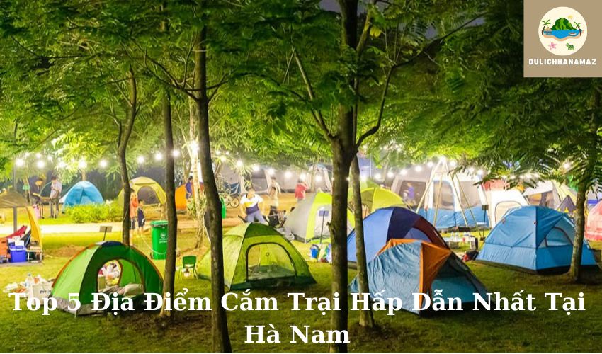 Read more about the article Top 5 Địa Điểm Cắm Trại Hấp Dẫn Nhất Tại Hà Nam