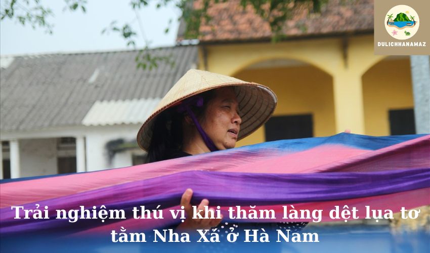 Read more about the article Trải nghiệm thú vị khi thăm làng dệt lụa tơ tằm Nha Xá ở Hà Nam